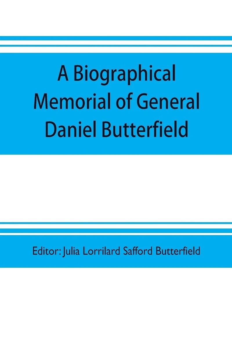 A biographical memorial of General Daniel Butterfield