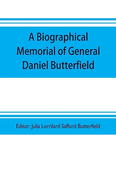 A biographical memorial of General Daniel Butterfield