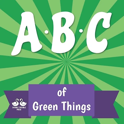 ABC of Green Things: A Rhyming Children's Picture Book