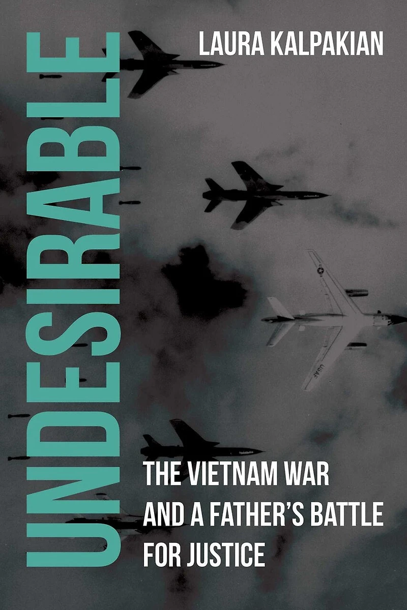 Undesirable: The Vietnam War and a Father's Battle for Justice