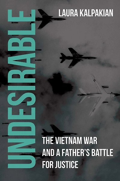 Undesirable: The Vietnam War and a Father's Battle for Justice