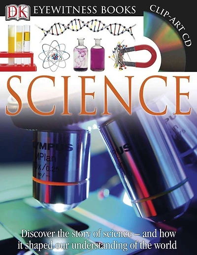 DK Eyewitness Books: Science: Discover the Story of Science—and How it Shaped Our Understanding of the World