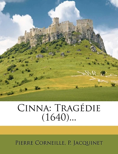 Cinna: Tragédie (1640)...