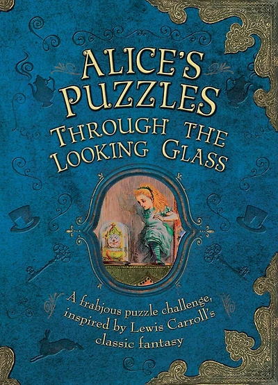 Alice's Puzzles: Through the Looking Glass: A Frabjous Puzzle Challenge Inspired By Lewis Carroll's Classic Fantasy