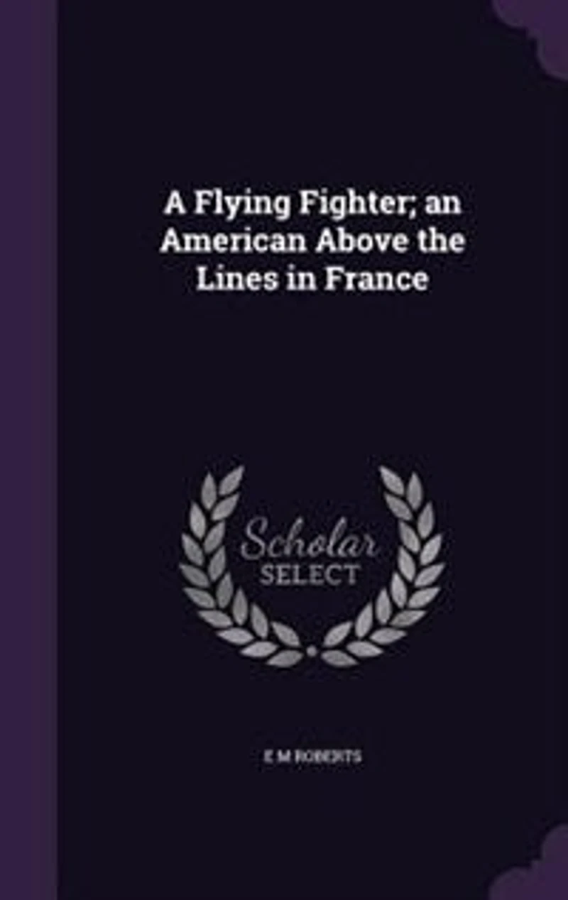 A Flying Fighter; an American Above the Lines France