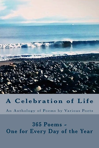 A Celebration of Life: 365 Poems - One for Every Day of the Year