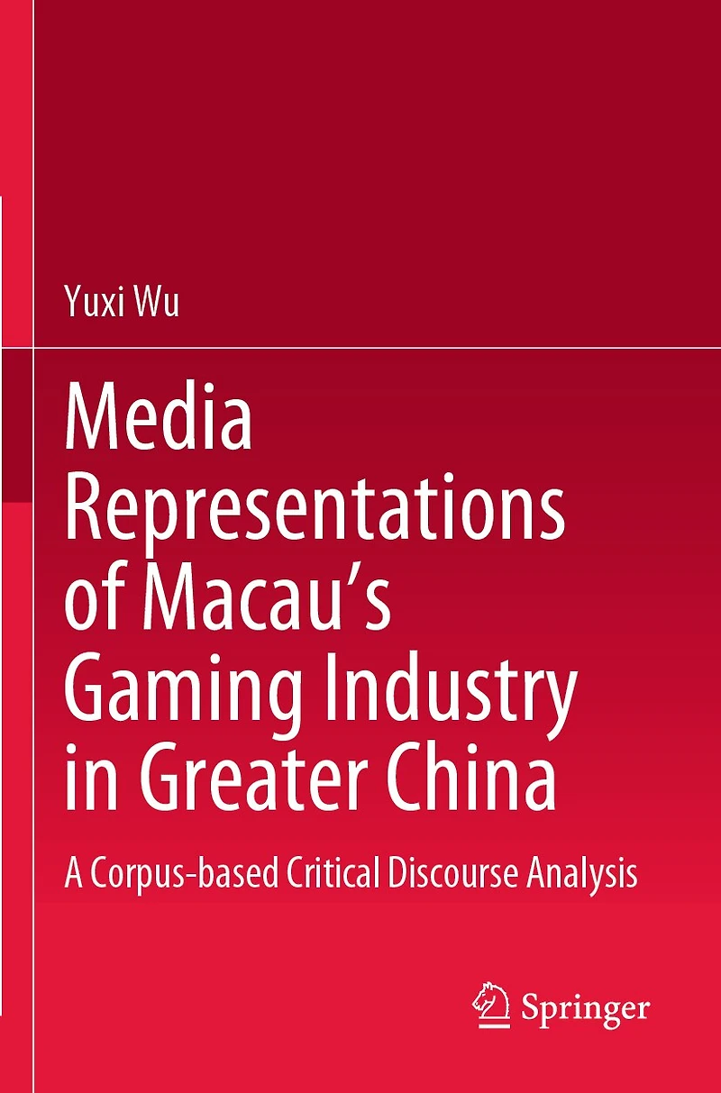 Media Representations of Macau's Gaming Industry in Greater China: A Corpus-based Critical Discourse Analysis