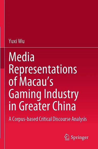 Media Representations of Macau's Gaming Industry in Greater China: A Corpus-based Critical Discourse Analysis