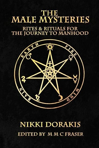 The Male Mysteries: Rites & Rituals For The Journey To Manhood