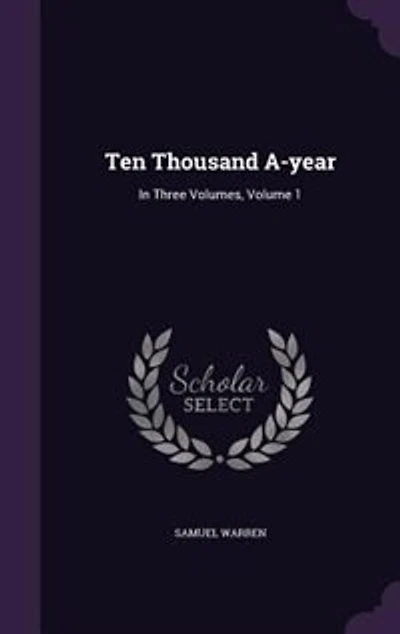 Ten Thousand A-year: In Three Volumes, Volume 1