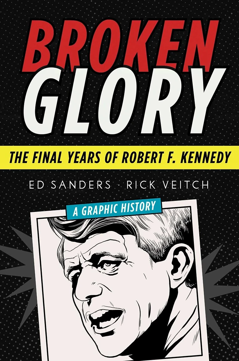 Broken Glory: The Final Years Of Robert F. Kennedy
