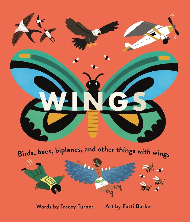 Wings: Birds, Bees, Biplanes, And Other Things With Wings