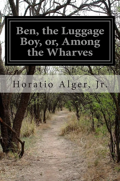 Ben, the Luggage Boy, or, Among the Wharves