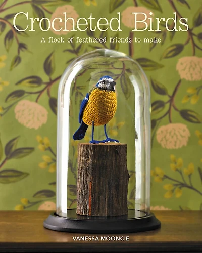 Crocheted Birds: A Flock Of Feathered Friends To Make