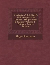 Analysis of J.S. Bach's Wohltemperirtes Clavier: (48 preludes & fugues) Volume 1