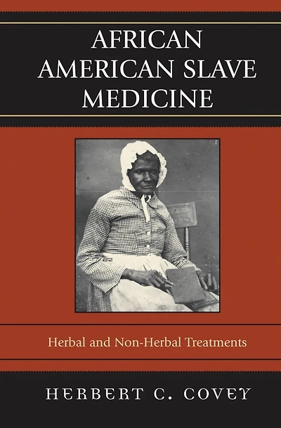 African American Slave Medicine: Herbal and non-Herbal Treatments