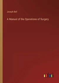A Manual of the Operations of Surgery