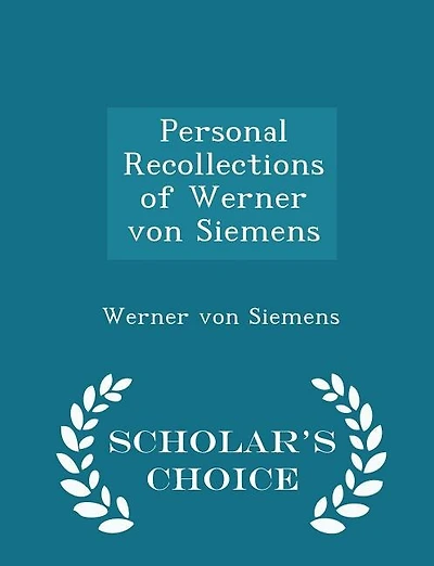 Personal Recollections of Werner von Siemens - Scholar's Choice Edition
