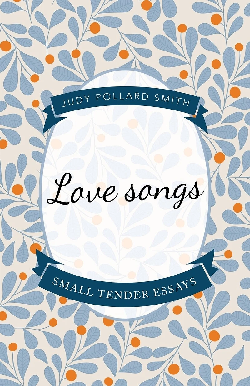 Love Songs: Small Tender Essays