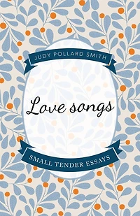 Love Songs: Small Tender Essays