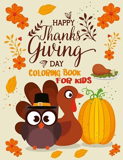 Happy Thanksgiving Day Coloring Book For Kids: A Collection of Fun and Easy Happy Thanksgiving Day Coloring Pages for Kids, Toddlers and Preschool, Fall Harvest Coloring Book (Holiday Coloring Books)