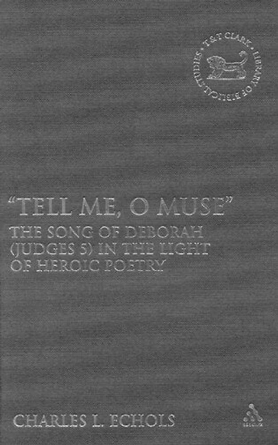 Tell Me, O Muse: The Song of Deborah (Judges 5) in the Light of Heroic Poetry