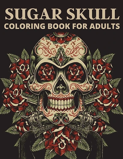 Sugar Skull Coloring Book For Adults: The day of the dead coloring book which encourage you to overcome many challenges