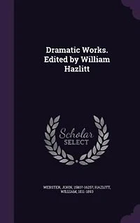 Dramatic Works. Edited by William Hazlitt; Volume 3