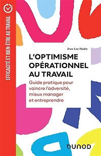 L'optimisme opérationnel au travail: Guide pratique pour vaincre l'adversité, mieux manager et entreprendre