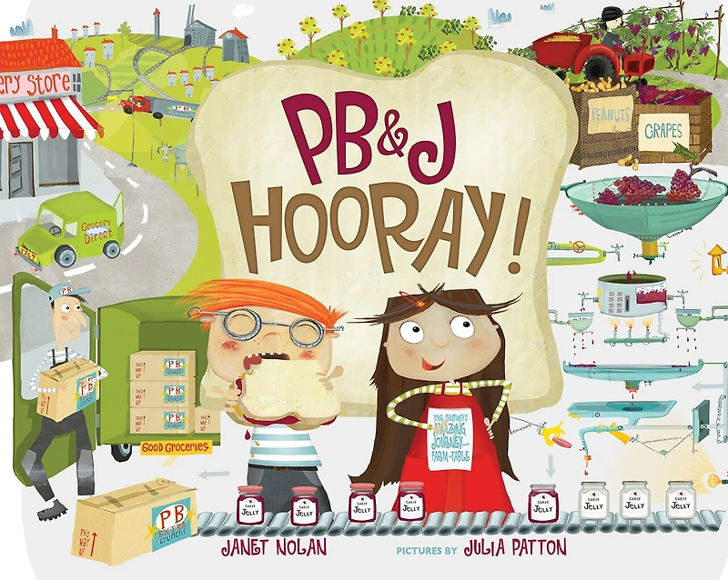 PB&J Hooray!: Your Sandwich's Amazing Journey from Farm to Table