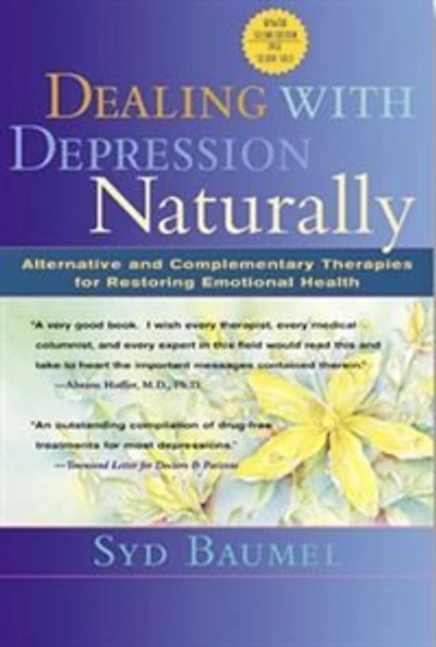 Dealing with Depression Naturally: Alternatives and Complementary Therapies for Restoring Emotional Health