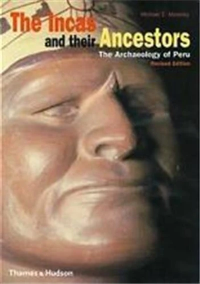 Incas And Their Ancestors Revised Edition: The Archaeology Of Peru