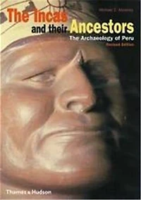 Incas And Their Ancestors Revised Edition: The Archaeology Of Peru