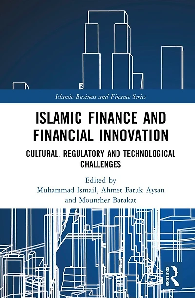 Islamic Finance and Financial Innovation: Cultural, Regulatory and Technological Challenges