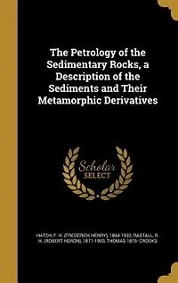 the Petrology of Sedimentary Rocks, a Description Sediments and Their Metamorphic Derivatives