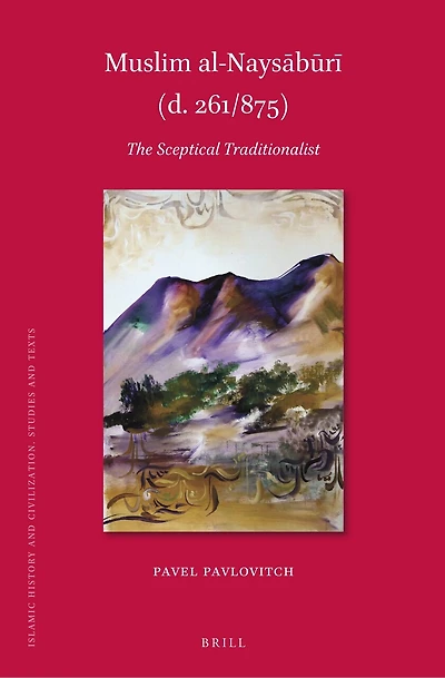 Muslim al-Naysābūrī (d. 261/875): The Sceptical Traditionalist