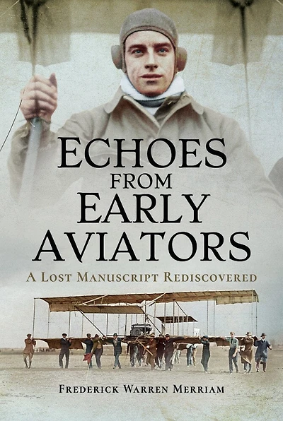 Echoes from Dawn Skies: Early Aviators: A Lost Manuscript Rediscovered