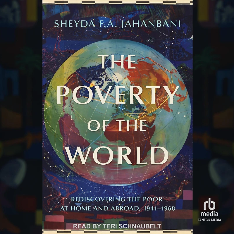 the Poverty of World: Rediscovering Poor at Home and Abroad, 1941-1968