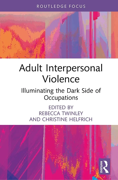Adult Interpersonal Violence: Illuminating the Dark Side of Occupations