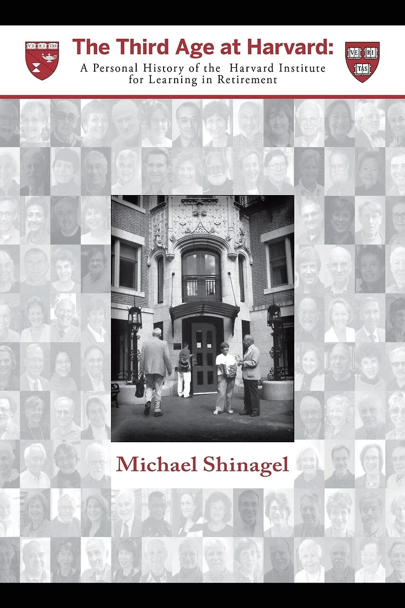 The Third Age At Harvard: A Personal History Of Harvard Institute For Learning Retirement