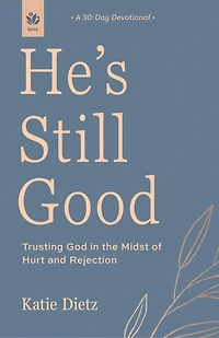 He's Still Good: Trusting God the Midst of Hurt and Rejection