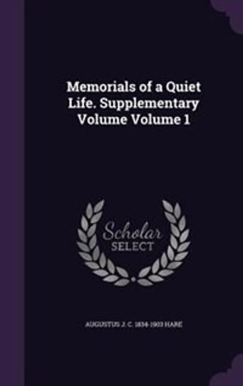 Memorials of a Quiet Life. Supplementary Volume; Volume 1