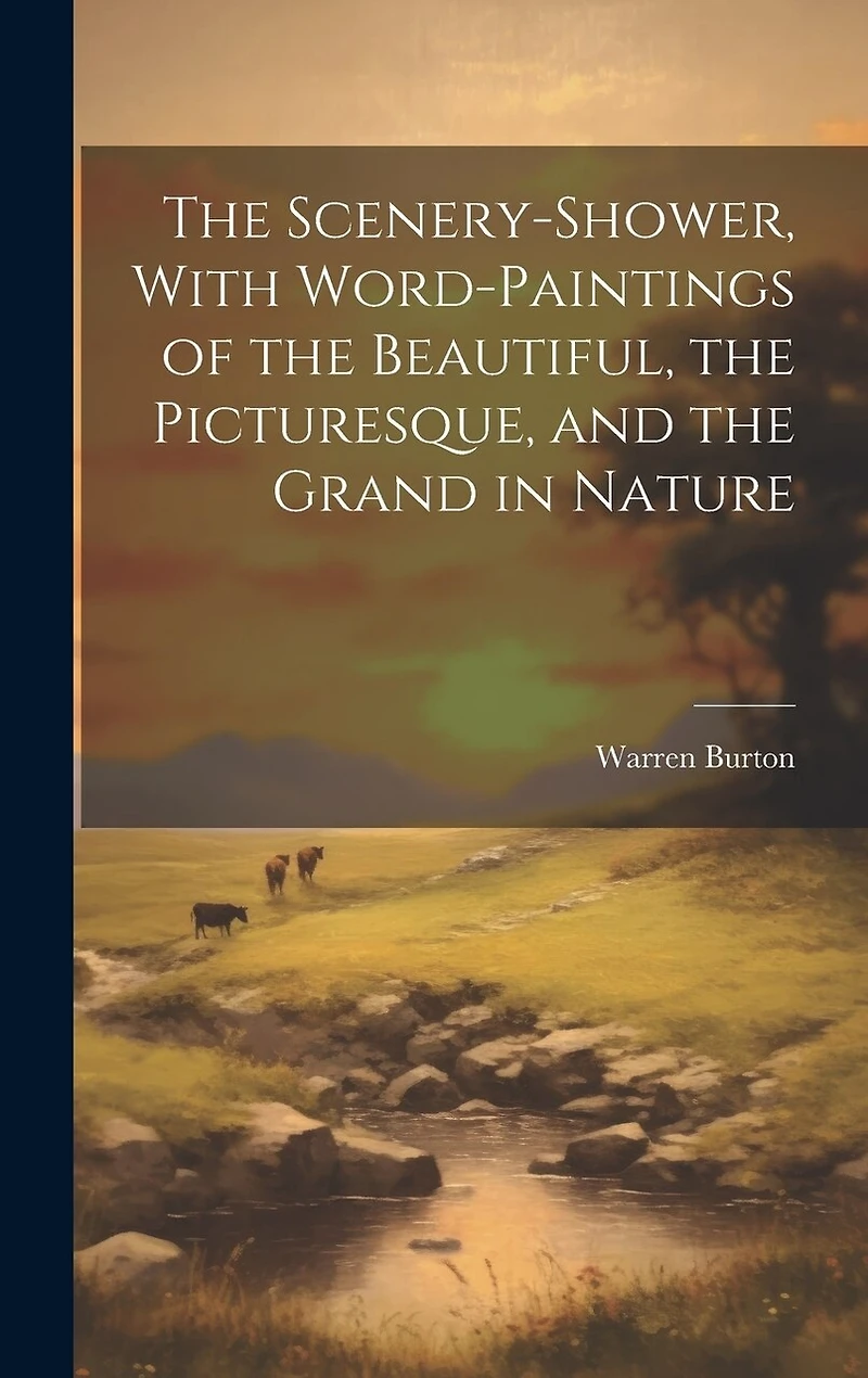 The Scenery-Shower, With Word-Paintings of the Beautiful, the Picturesque
