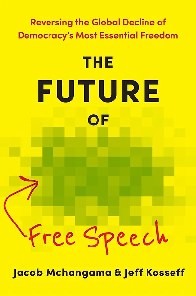 the Future of Free Speech: Reversing Global Decline Democracy's Most Essential Freedom