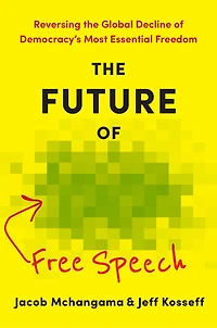 the Future of Free Speech: Reversing Global Decline Democracy's Most Essential Freedom
