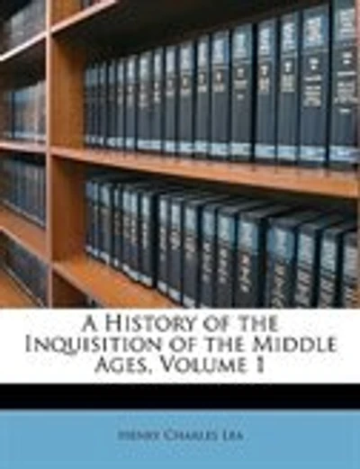 A History of the Inquisition of the Middle Ages