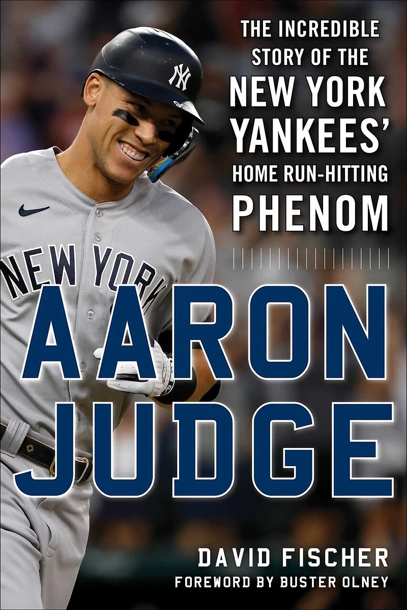 Aaron Judge: the Incredible Story of New York Yankees' Home Run–Hitting Phenom