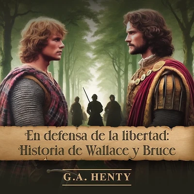 En defensa de la libertad: Historia Wallace y Bruce