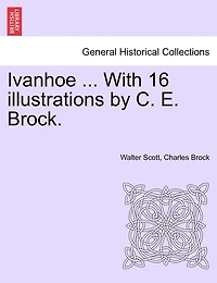Ivanhoe ... With 16 Illustrations By C. E. Brock.