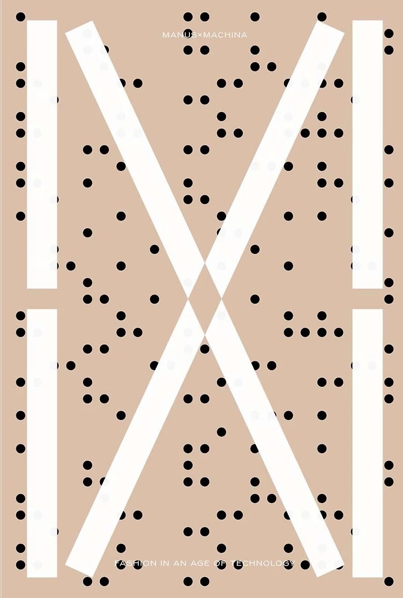 Manus X Machina: Fashion In An Age Of Technology